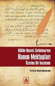 Halide Nusret Zorlutuna’nın Hanım Mektupları Üzeri                                                                                                                                                                                                             