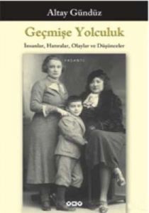 Geçmişe Yolculuk - İnsanlar Hatıralar Olaylar ve D                                                                                                                                                                                                             