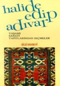 Halide Edip Adıvar Yaşamı, Sanatı, Yapıtlarından S                                                                                                                                                                                                             