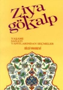 Ziya Gökalp Yaşamı / Sanatı / Yapıtlarından Seçmel                                                                                                                                                                                                             