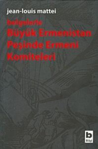 Belgelerle Büyük Ermenistan Peşinde Ermeni Komitel                                                                                                                                                                                                             