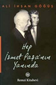 Hep İsmet Paşa’nın Yanında                                                                                                                                                                                                                                     