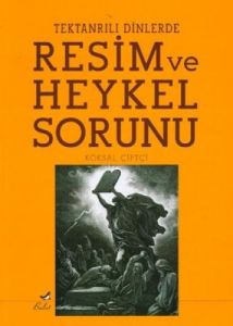 Tektanrılı Dinlerde Resim ve Heykel Sorunu                                                                                                                                                                                                                     