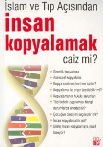 İnsan Kopyalamak Caiz mi? (İslam ve Tıp Açısından)                                                                                                                                                                                                             