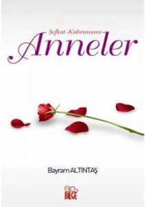 Şefkat Kahramanı Anneler                                                                                                                                                                                                                                       