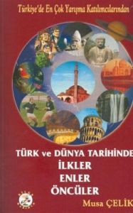 Türk ve Dünya Tarihinde İlkler, Enler, Öncüler                                                                                                                                                                                                                 