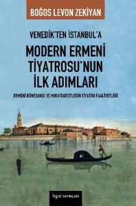 Venedik’ten İstanbul’a Modern Ermeni Tiyatrosu’nun                                                                                                                                                                                                             