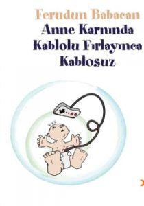 Anne Karnında Kablolu Fırlayınca Kablosuz                                                                                                                                                                                                                      