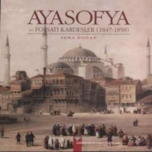 Ayasofya ve Fossati Kardeşler (1847 - 1858)                                                                                                                                                                                                                    