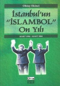 İstanbul’un “İslambol“ On Yılı Mart 1994 - Mart 20                                                                                                                                                                                                             