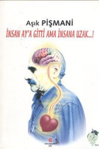 İnsan Ay’a Gitti Ama İnsana Uzak                                                                                                                                                                                                                               