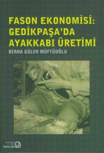 Fason Ekonomisi - Gedikpaşa’da  Ayakkabı Üretimi                                                                                                                                                                                                               