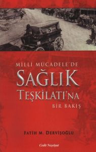 Milli Mücadele’de Sağlık Teşkilatına Bir Bakış                                                                                                                                                                                                                 