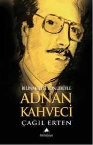 Bilinmeyen Yönleriyle Adnan Kahveci                                                                                                                                                                                                                            