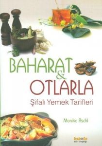 Baharat ve Otlarla Şifalı Yemek Tarifleri                                                                                                                                                                                                                      