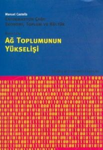 Ağ Toplumunun Yükselişi Enformasyon Çağı: Ekonomi,                                                                                                                                                                                                             