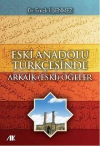 Eski Anadolu Türkçesinde Arkaik Öğeler                                                                                                                                                                                                                         