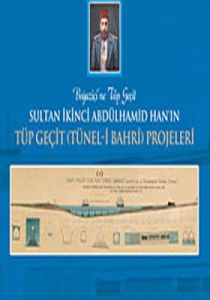 Sultan İkinci Abdülhamid Han’ın Tüp Geçit (Tünel-i                                                                                                                                                                                                             