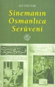 Sinemanın Osmanlıca Serüveni                                                                                                                                                                                                                                   