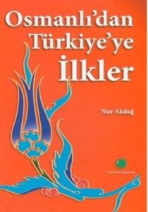 Osmanlı’dan Türkiye’ye İlkler                                                                                                                                                                                                                                  