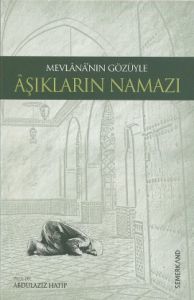 Mevlananın Gözüyle Aşıkların Namazı                                                                                                                                                                                                                            