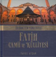 Bilinmeyen Yönleriyle Fatih Camii Ve Külliyesi                                                                                                                                                                                                                 