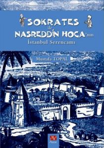 Sokrates ile Nasreddin Hoca’nın İstanbul Serencamı                                                                                                                                                                                                             