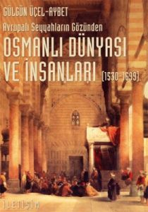 Osmanlı Dünyası ve İnsanları 1530-1699                                                                                                                                                                                                                         