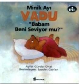 Minik Ayı Vadu Babam Beni Seviyor mu?                                                                                                                                                                                                                          