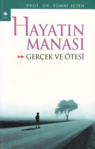 Hayatın Manâsı Gerçek ve Ötesi                                                                                                                                                                                                                                 