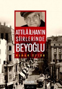 Atilla İlhan'ın Şiirlerinde Beyoğlu                                                                                                                                                                                                                            