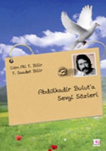 Abdülkadir Bulut'a Sevgi Sözleri                                                                                                                                                                                                                               