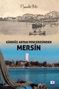 Gündüz Artan Penceresinden Mersin                                                                                                                                                                                                                              