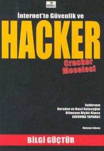 İnternet'te Güvenlik ve Hacker Cracker Meselesi                                                                                                                                                                                                                