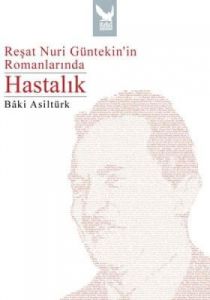 Reşat Nuri Güntekin'in Romanlarında Hastalık                                                                                                                                                                                                                   