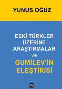 Eski Türkler Üzerine Araştırmalar ve Gumilev'in El                                                                                                                                                                                                             