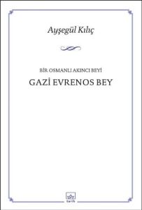 Bir Osmanlı Akıncı Beyi Gazi Evrenos Bey                                                                                                                                                                                                                       