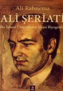 Ali Şeriatı - Bir İslami Ütopyacının Siyasi Biyogr                                                                                                                                                                                                             