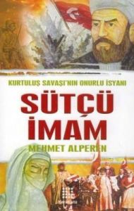 Sütçü İmam Kurtuluş Savaşı'nın Onurlu İsyanı                                                                                                                                                                                                                   