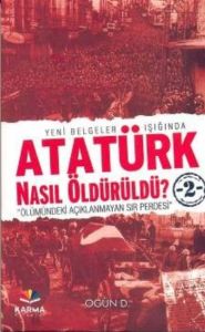 Atatürk Nasıl Öldürüldü? 2 Ölümündeki Açıklanmayan                                                                                                                                                                                                             