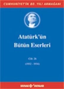 Atatürk'ün Bütün Eserleri Cilt: 26 - 1932-1934                                                                                                                                                                                                                 