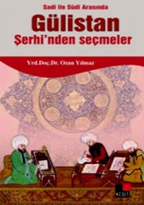 Sadi ile Sudi Arasında Gülistan Şerhi'nden Seçmel                                                                                                                                                                                                              