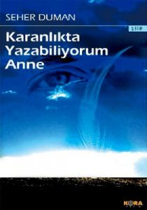 Karanlıkta Yazabiliyorum Anne                                                                                                                                                                                                                                  