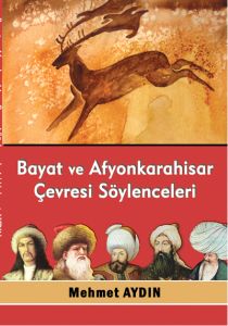 Bayat ve Afyonkarahisar Çevresi Söylenceleri                                                                                                                                                                                                                   