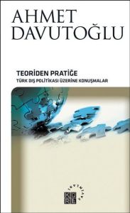 Teoriden Pratiğe - Türk Dış Politikası Üzerine Kon                                                                                                                                                                                                             