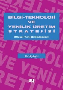 Bilgi Teknoloji ve Yenilik Üretim Stratejisi                                                                                                                                                                                                                   