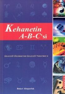 Kehanetin A-B-C'si: Geleceği Okumaktan Geleceği Ya                                                                                                                                                                                                             