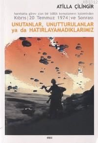 Kıbrıs 20 Temmuz 1974 ve Sonrası Unutanlar, Unuttu                                                                                                                                                                                                             