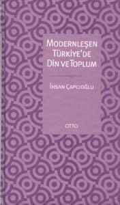 Modernleşen Türkiye'de Din ve Toplum                                                                                                                                                                                                                           