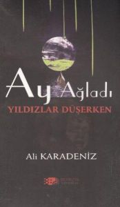 Ay Ağladı Yıldızlar Düşerken                                                                                                                                                                                                                                   